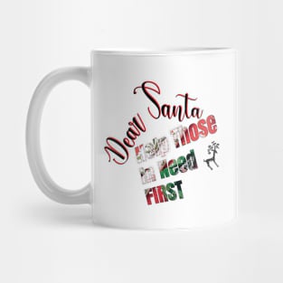 DEAR SANTA: HELP THOSE IN NEED FIRST Mug